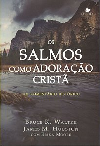 Os Salmos como Adoração Cristã, Bruce K Waltke - Shedd Publicações