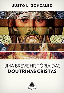 Uma Breve História das Doutrinas Cristãs, Justo L Gonzales - Hagnos