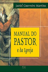 Manual do Pastor e da Igreja, Jaziel Guerreiro Martins - AD Santos