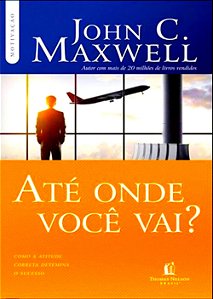 Até Onde Você Vai, John Maxwell - Thomas Nelson