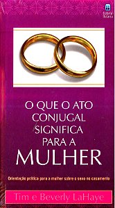 O Que o Ato Conjugal Significa Para Mulher, Tim Lahaye - Betânia