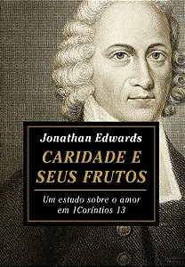 Caridade e seus Frutos, Jonathan Edwards - Fiel #20AnosDe100%