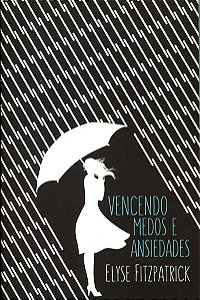 Vencendo Medos e Ansiedades, Elyse Fitzpatrick - Fiel #20AnosDe100%