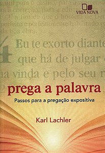 Prega a Palavra, Karl Lachler - Vida Nova