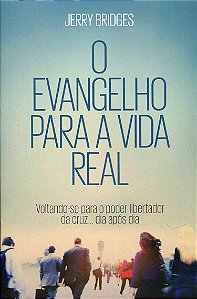 O Evangelho para a Vida Real, Jerry Bridges - Fiel #20AnosDe100%