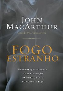 Fogo Estranho, John MacArthur - Thomas Nelson
