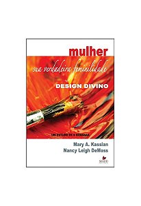Mulher sua Verdadeira Feminilidade, Nancy DeMoss - Vida Nova