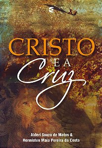 Cristo e a Cruz, Alderi Souza de Matos - Cultura Cristã