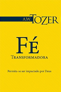 Fé Transformadora, A W Tozer - Graça