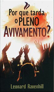 Por que Tarda o Pleno Avivamento?, Leonard Ravenhill - Betânia