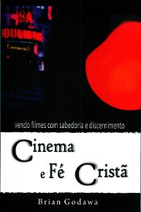 Cinema e Fé Cristã, Brian D Maclaren - Ultimato