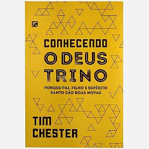 Conhecendo o Deus Trino, Tim Chester - Fiel #20AnosDe100%