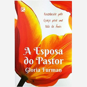 A Esposa do Pastor, Gloria Furman - Fiel #20AnosDe100%