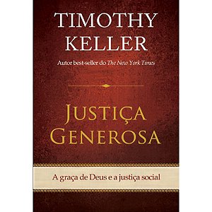 Justiça Generosa, Timothy Keller - Vida Nova