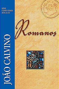 Série Comentários Bíblicos Romanos, João Calvino - Fiel #20AnosDe100%