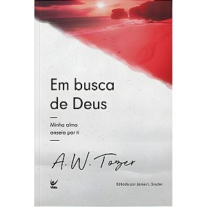 Em Busca de Deus, A. W. Tozer - Vida