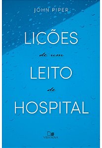 Lições de um Leito de Hospital, John Piper - Vida Nova