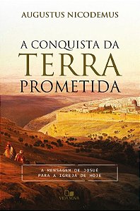 A Conquista da Terra Prometida, Augustus Nicodemus - Vida Nova
