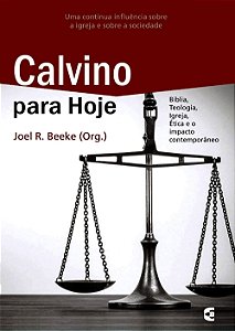 Calvino Para Hoje, Joel R Beeke - Cultura Cristã