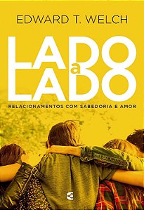 Lado a Lado, Edward T. Welch - Cultura Cristã