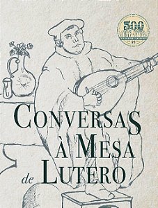 Conversas à Mesa de Lutero, Martinho Lutero - Monergismo