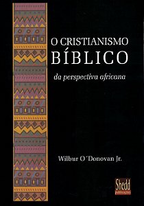 O Cristianismo Bíblico, Wilbur O Donovan jr - Vida Nova