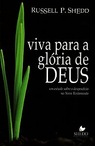 Viva Para a Glória de Deus, Russell P Shedd - Shedd Publicações