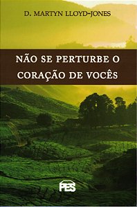 Não se Perturbe o Coração de Vocês, David M. Lloyd Jones - PES