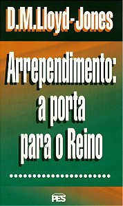 Arrependimento: a Porta para o Reino, David M. Lloyd Jones - PES
