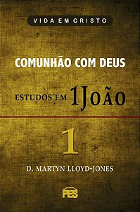 Comunhão com Deus Estudos em 1João, David M. Lloyd Jones - PES