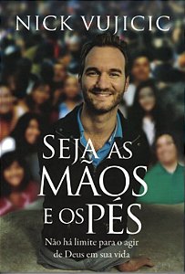 Seja as Mãos e os Pés, Nick Vujicic - Thomas Nelson