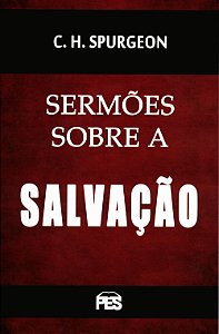 Sermões sobre a Salvação, C H Spurgeon - PES