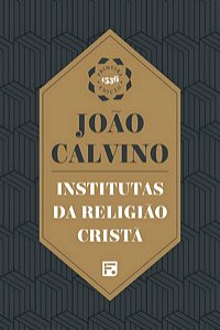Institutas da Religião Cristã, João Calvino - Fiel #20AnosDe100%