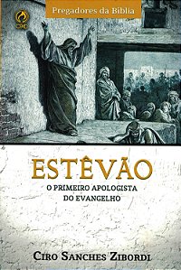 Estevão O Primeiro Apologista do Evangelho, Ciro Sanches Zibordi - CPAD