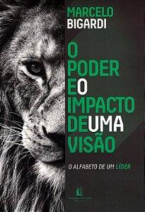 O Poder e o Impacto de uma Visão, Marcelo Bigardi - Thomas Nelson