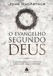O Evangelho Segundo Deus, John MacArthur - Hagnos