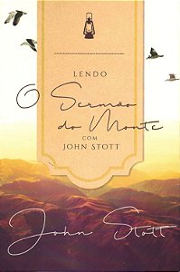 Lendo o Sermão do Monte com John Stott, John Stott - Ultimato