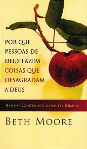Por que Pessoas de Deus Fazem Coisas que Desagradam a Deus, Beth Moore - Bom Pastor