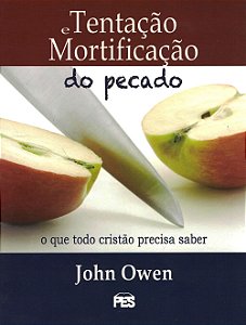 Tentação e Mortificação do Pecado, John Owen - PES