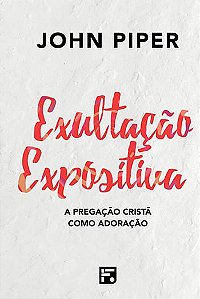 Exultação Expositiva, John Piper - Fiel #20AnosDe100%
