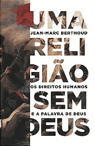 Uma Religião Sem Deus, Jean-Marc Berthoud - Monergismo