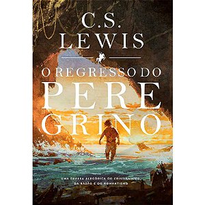 O Regresso Do Peregrino, C S Lewis - Ultimato