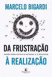 Da Frustração À Realização, Marcelo Bigardi - Thomas Nelson