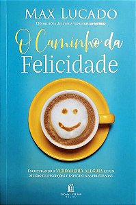 O Caminho Da Felicidade, Max Lucado - Thomas Nelson