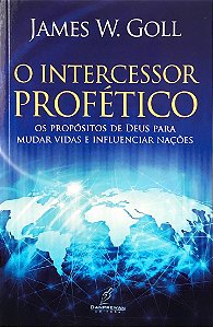 O Intercessor Profético, James W. Goll - Danprewan