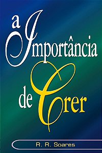 A Importância de Crer, R R Soares - Graça