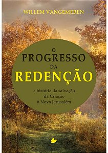 O Progresso da Redenção, Willem Vangemeren - Shedd Publicações