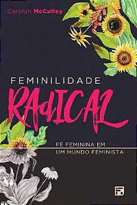 Feminilidade Radical, Carolyn Mc Culley - Fiel #20AnosDe100%