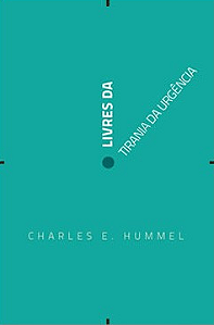 Livres da Tirania da Urgência, Charles E Hummel - Ultimato