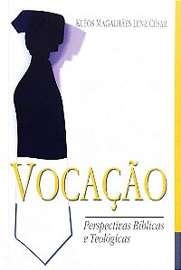 Vocação - Perspectivas Bíblicas e Teológicas, Kleos Magalhaes Lenz Cesar - Ultimato